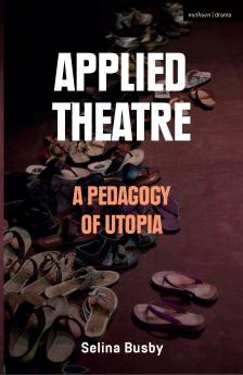 Applied Theatre: A Pedagogy of Utopia