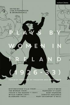 Plays by Women in Ireland (1926-33): Feminist Theatres of Freedom and Resistance