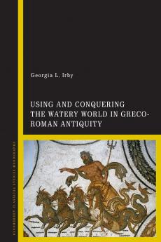 Using and Conquering the Watery World in Greco-Roman Antiquity