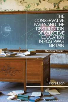 Conservative Party and the Destruction of Selective Education in Post-War Britain