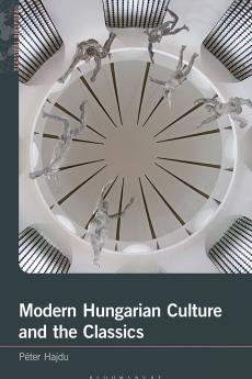 Modern Hungarian Culture and the Classics
