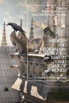 Memory and Medievalism in George RR Martin and Game of Thrones