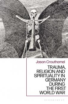 Trauma Religion and Spirituality in Germany during the First World War