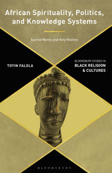 African Spirituality Politics and Knowledge Systems
