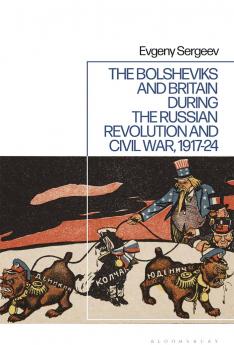 Bolsheviks and Britain during the Russian Revolution and Civil War 1917-24
