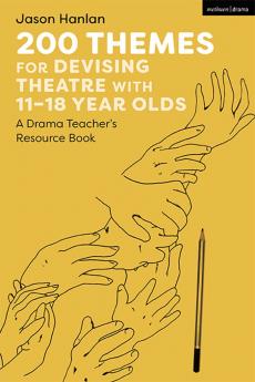 200 Themes for Devising Theatre with 11-18 Year Olds
