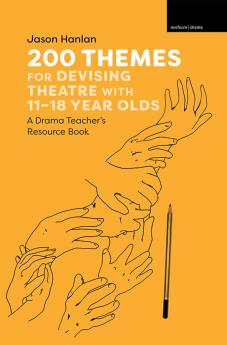 200 Themes for Devising Theatre with 11-18 Year Olds