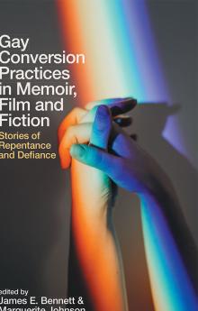 Gay Conversion Practices in Memoir Film and Fiction