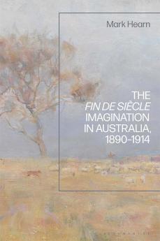 Fin de Siècle Imagination in Australia 1890-1914