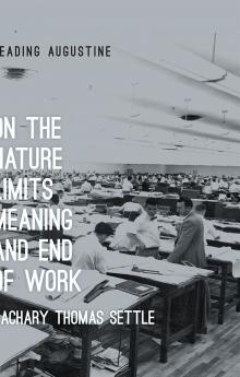 On the Nature Limits Meaning and End of Work