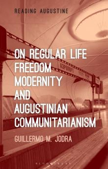 On Regular Life Freedom Modernity and Augustinian Communitarianism