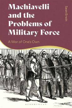 Machiavelli and the Problems of Military Force