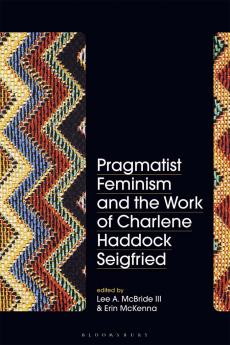 Pragmatist Feminism and the Work of Charlene Haddock Seigfried