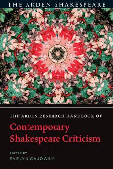 Arden Research Handbook of Contemporary Shakespeare Criticism