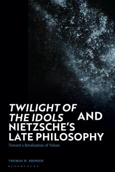 'Twilight of the Idols' and Nietzsche's Late Philosophy