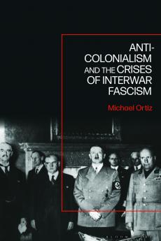 Anti-Colonialism and the Crises of Interwar Fascism