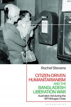 Citizen-Driven Humanitarianism and the Bangladesh Liberation War