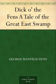 Dick o' the Fens: A Tale of the Great East Swamp