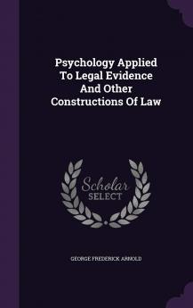 Psychology Applied To Legal Evidence And Other Constructions Of Law