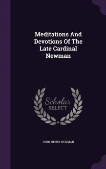 Meditations And Devotions Of The Late Cardinal Newman