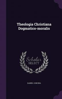 Theologia Christiana Dogmatico-moralis