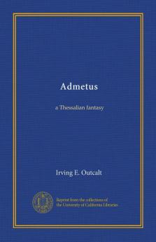 Admetus; A Thessalian Fantasy