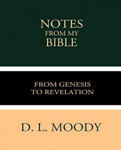 Notes From my Bible: From Genesis to Revelation