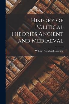 A History of Political Theories Ancient and Mediaeval