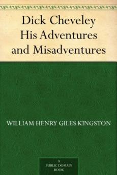 Dick Cheveley: His Adventures and Misadventures