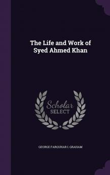 The Life and Work of Syed Ahmed Khan