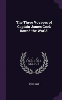 The Three Voyages of Captain James Cook Round the World.