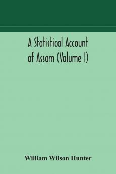 A Statistical Account of Assam Volume 1