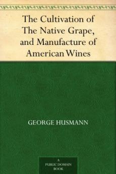 The Cultivation of the Native Grape and Manufacture of American Wines