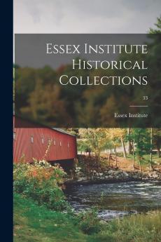 Essex Institute Historical Collections Volume 33