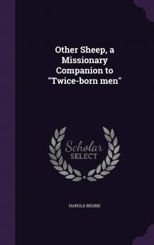 Other Sheep a Missionary Companion to Twice-Born Men