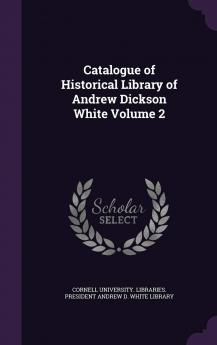 Catalogue of Historical Library of Andrew Dickson White Volume 2