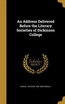 An Address Delivered Before the Literary Societies of Dickinson College