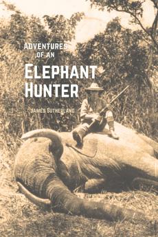 The Adventures of an Elephant Hunter