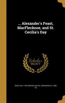 ... Alexander's Feast Macflecknoe and St. Cecilia's Day