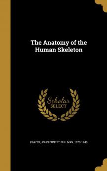 The Anatomy of the Human Skeleton