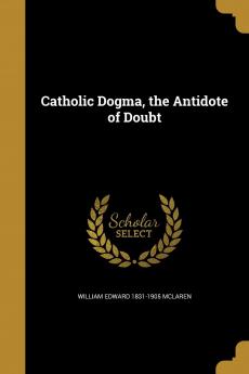 Catholic Dogma the Antidote of Doubt