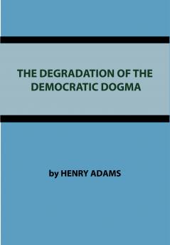 The Degradation of the Democratic Dogma