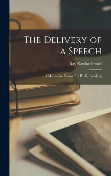 The Delivery of a Speech; A Manual for Course I in Public Speaking