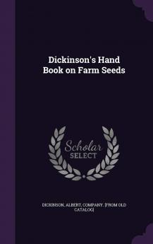 Dickinson's Hand Book on Farm Seeds