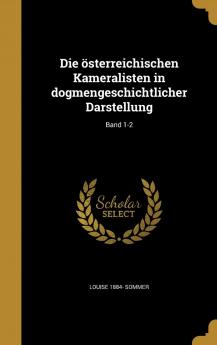 Die Osterreichischen Kameralisten in Dogmengeschichtlicher Darstellung; Band 1-2