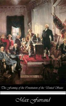 The Framing of the Constitution of the United States