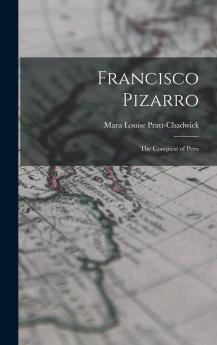 Francisco Pizarro: The Conquest of Peru