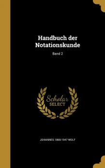 Handbuch Der Notationskunde; Band 2