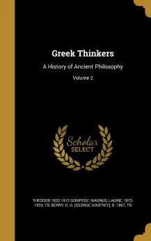 Greek Thinkers: A History of Ancient Philosophy; Volume 2