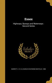 Essex: Highways Byways and Waterways: Second Series